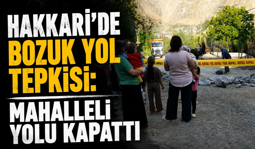 Hakkari’de bozuk yol tepkisi: Mahalleli yolu kapattı