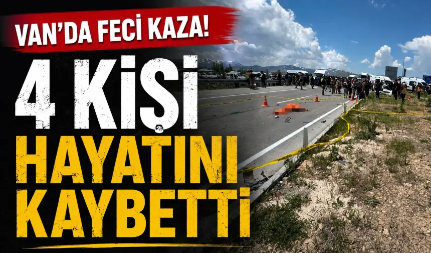 Van’da feci kazada 4 kişi hayatını kaybetti