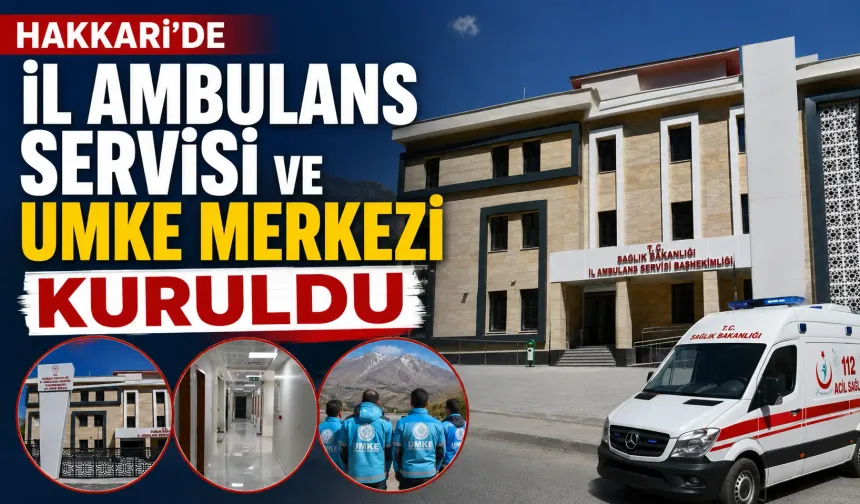Hakkari’de İl Ambulans Servisi ve UMKE Merkezi kuruldu
