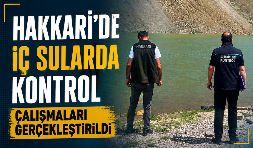 Hakkari’de iç sularda kontrol çalışmaları gerçekleştirildi