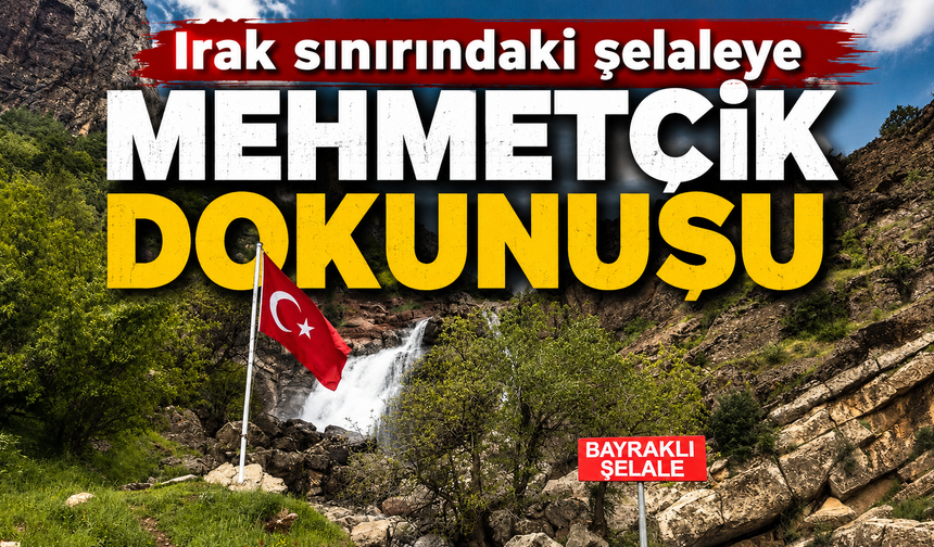 Irak sınırındaki şelaleye "Mehmetçik dokunuşu"