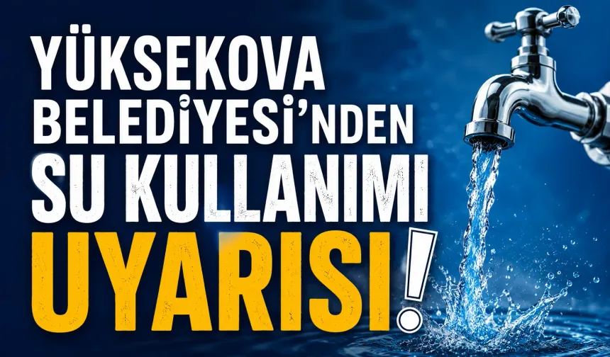 Yüksekova Belediyesi’nden su kullanımı uyarısı