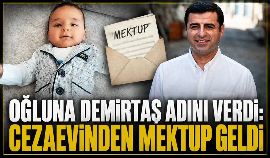 Oğluna Demirtaş adını verdi: Cezaevinden mektup geldi