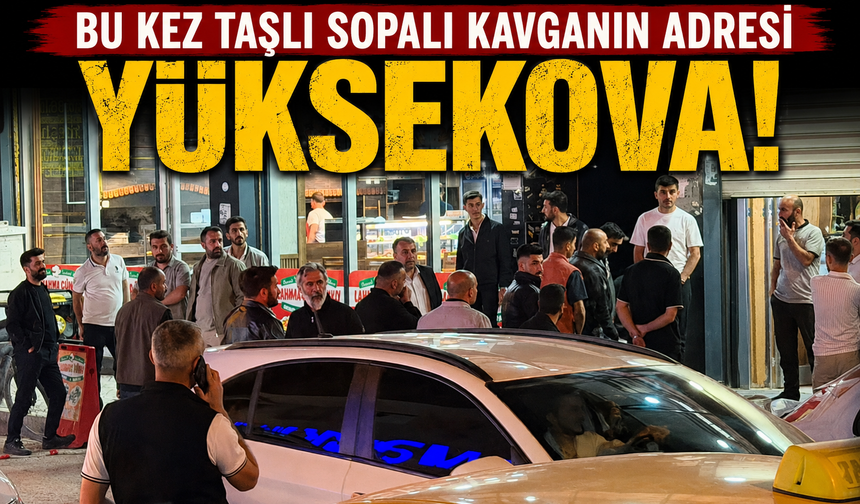 Bu kez taşlı sopalı kavganın adresi Yüksekova!