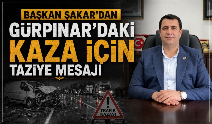 Başkan Şakar’dan Gürpınar’daki kaza için taziye mesajı