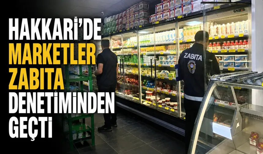 Hakkari'de marketler zabıta denetiminden geçti