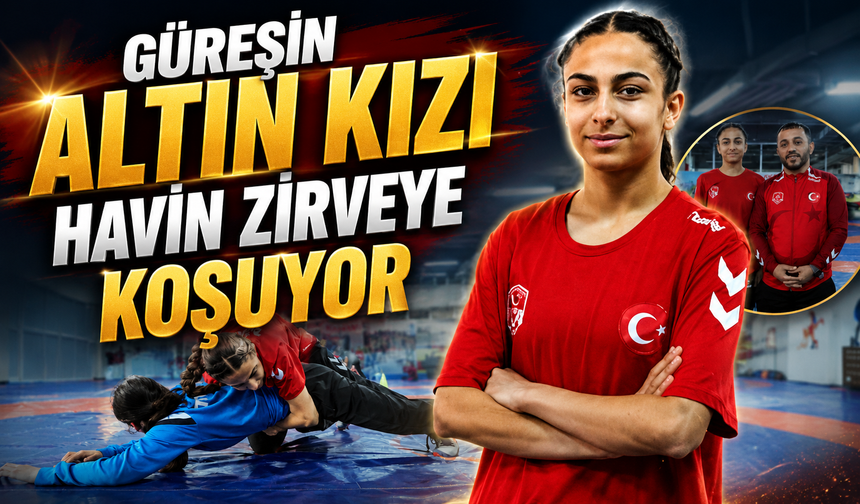 Güreşin altın kızı Havin zirveye koşuyor
