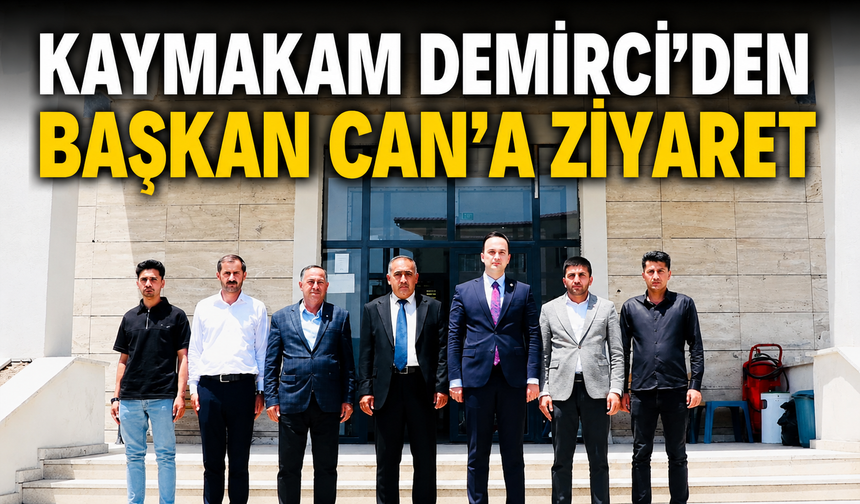 Kaymakam Demirci’den Başkan Can’a ziyaret