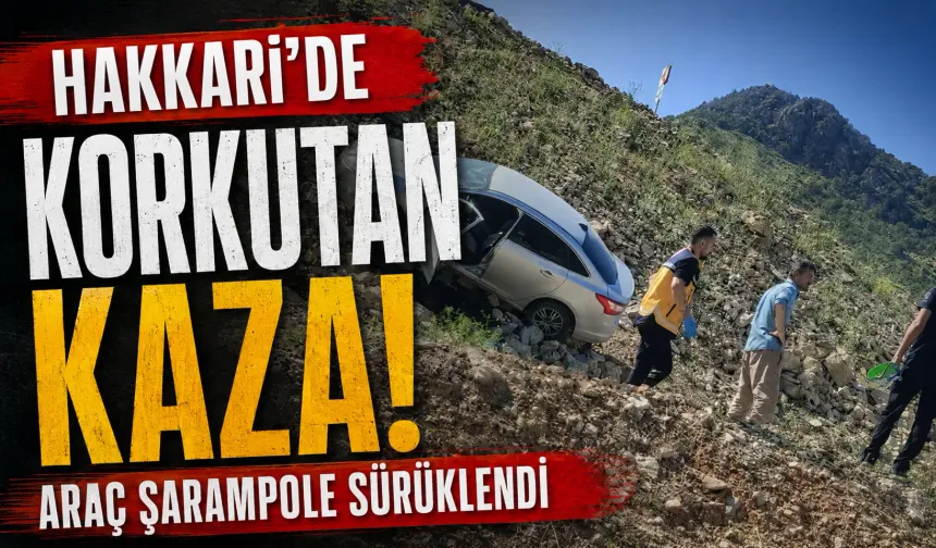 Hakkari’de korkutan kaza: Araç şarampole sürüklendi