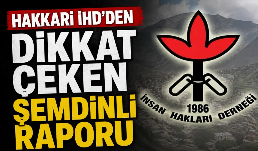Hakkari İHD'den dikkat çeken Şemdinli raporu