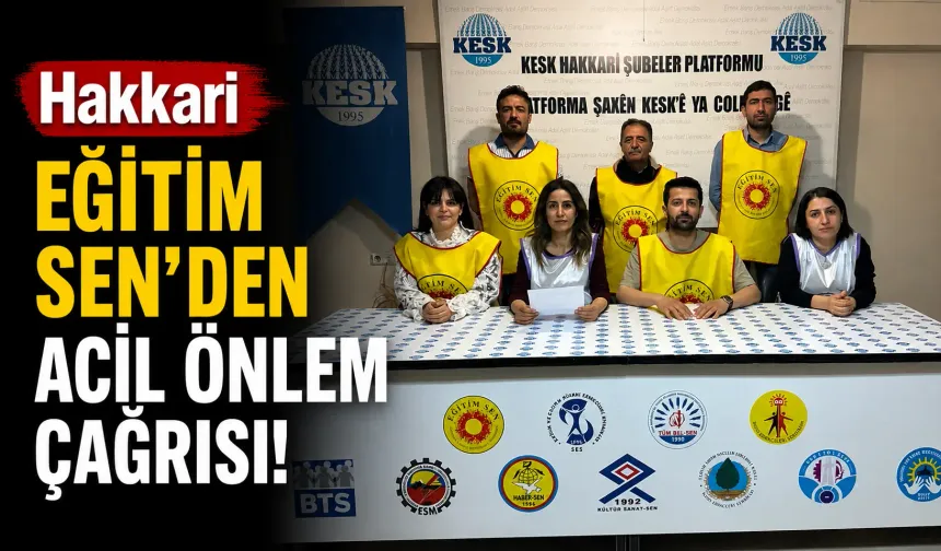 Hakkari Eğitim Sen'den acil önlem çağrısı!