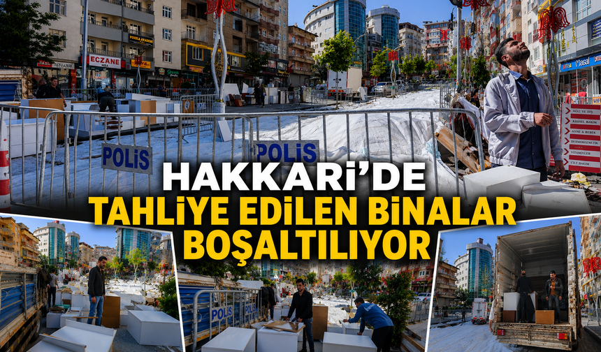 Hakkari’de tahliye edilen binalar boşaltılıyor