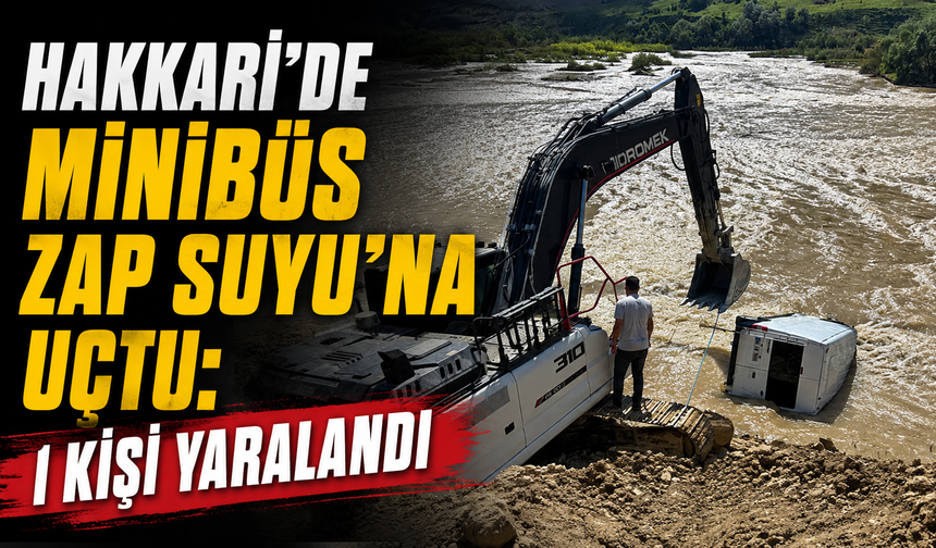 Hakkari'de Minibüs Zap Suyu'na uçtu: 1 kişi yaralandı