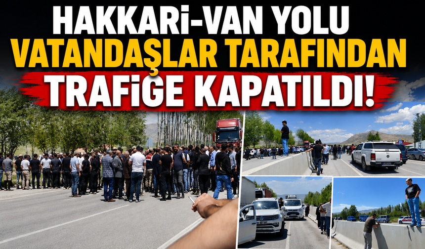 Hakkari- Van yolu vatandaşlar tarafından trafiğe kapatıldı