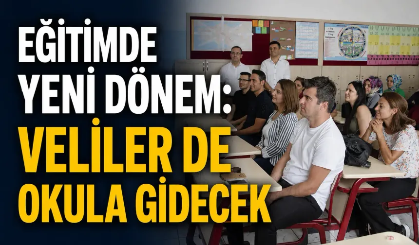 Eğitimde yeni dönem: Veliler de okula gidecek