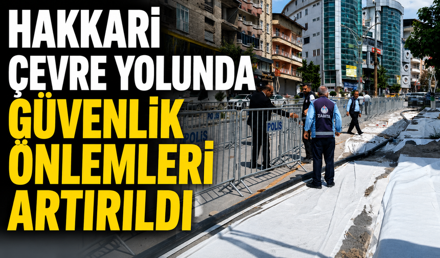 Hakkari Çevre Yolunda güvenlik önlemleri artırıldı