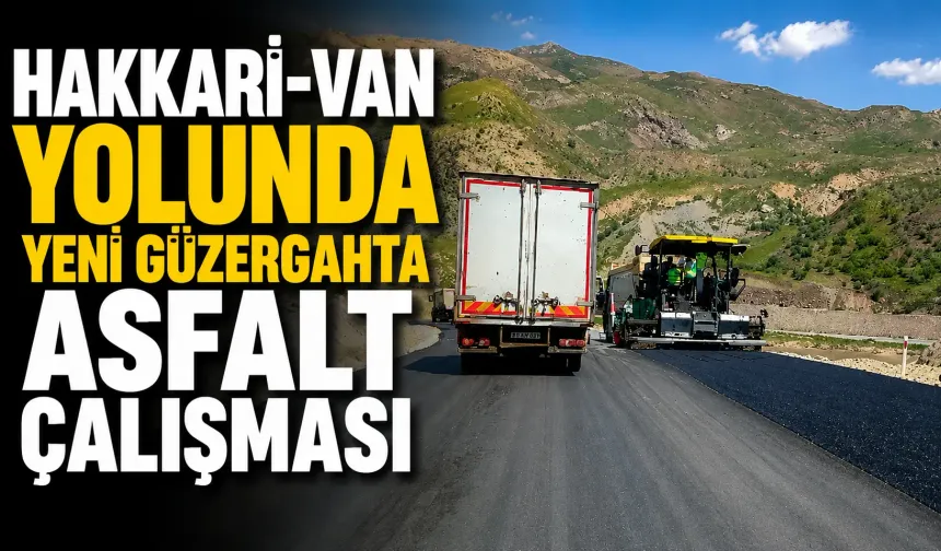 Hakkari-Van yolunda yeni güzergahta asfalt çalışması