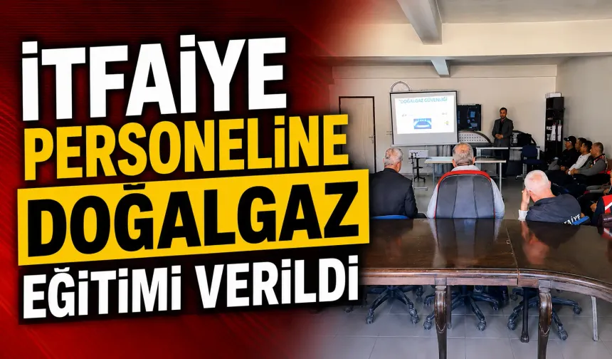 İtfaiye personeline doğalgaz eğitimi verildi