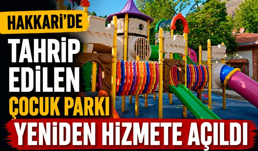 Hakkari’de tahrip edilen çocuk parkı yeniden hizmete açıldı
