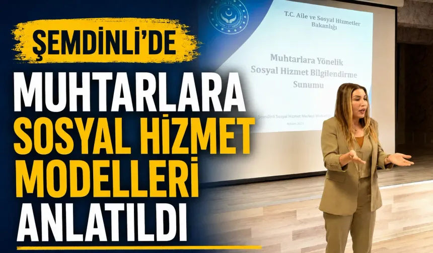 Şemdinli’de Muhtarlara Sosyal Hizmet Modelleri anlatıldı