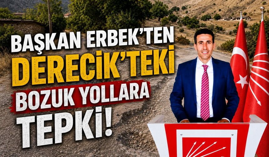 Başkan Erbek'ten Derecik'teki bozuk yollara tepki!