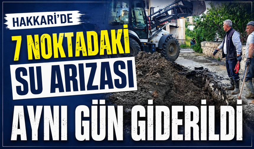 Hakkari’de 7 noktadaki su arızası aynı gün giderildi