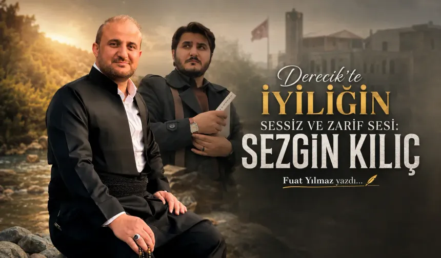 Derecik’te İyiliğin Sessiz ve Zarif Sesi: Sezgin KILIÇ