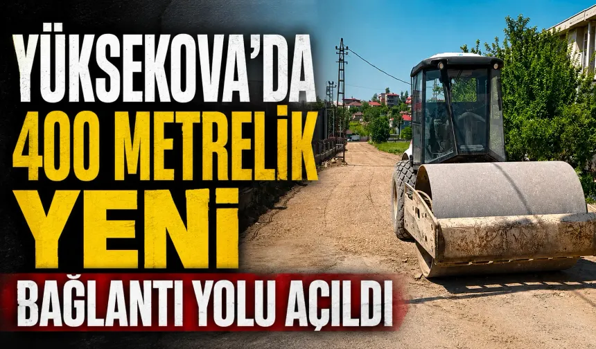 Yüksekova’da 400 metrelik yeni bağlantı yolu açıldı