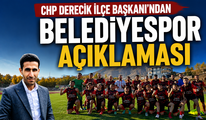 CHP Derecik İlçe Başkanı’ndan Belediyespor açıklaması
