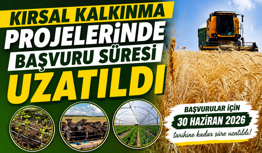 Kırsal Kalkınma Projelerinde başvuru süresi uzatıldı