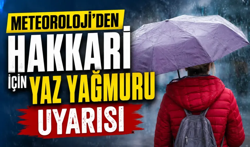 Meteoroloji'den Hakkari için yaz yağmuru uyarısı
