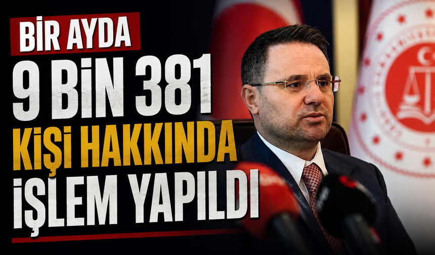 Bir ayda 9 bin 381 kişi hakkında işlem yapıldı