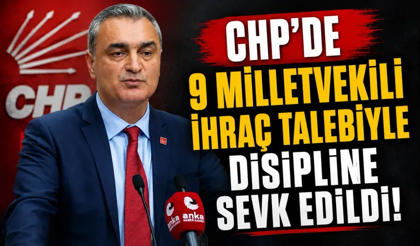 CHP'de 9 milletvekili ihraç talebiyle disipline sevk edildi