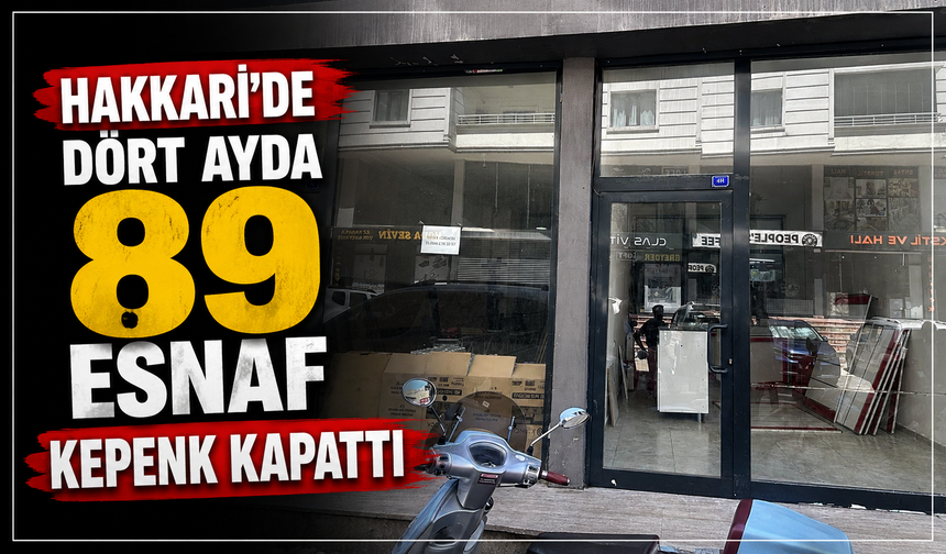 Hakkari'de dört ayda 89 esnaf kepenk kapattı