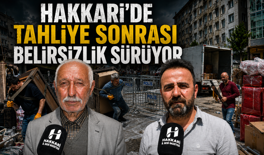 Hakkari’de tahliye sonrası belirsizlik sürüyor