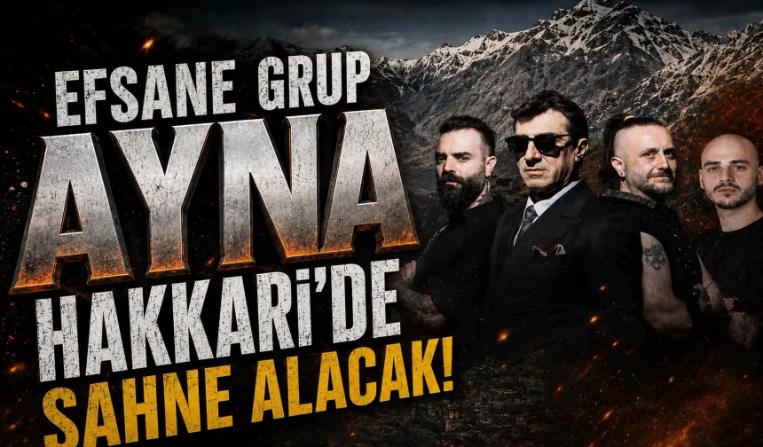Efsane grup Ayna Hakkari'de sahne alacak