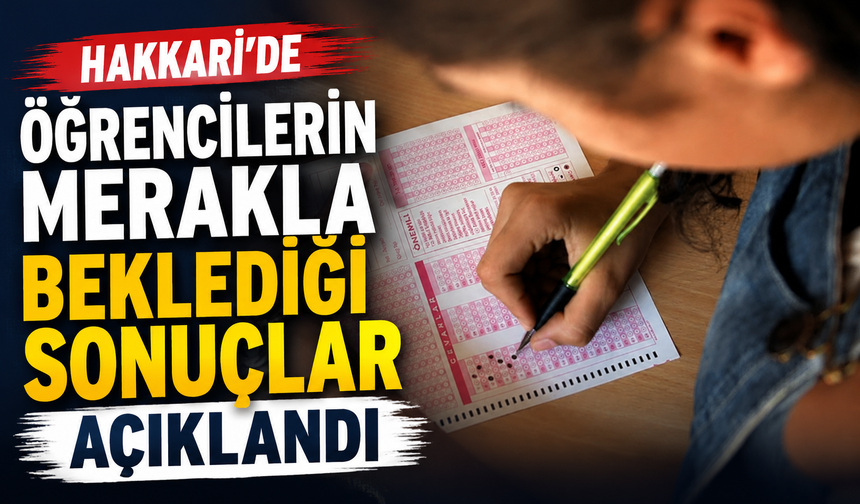 Hakkari’de öğrencilerin merakla beklediği sonuçlar açıklandı