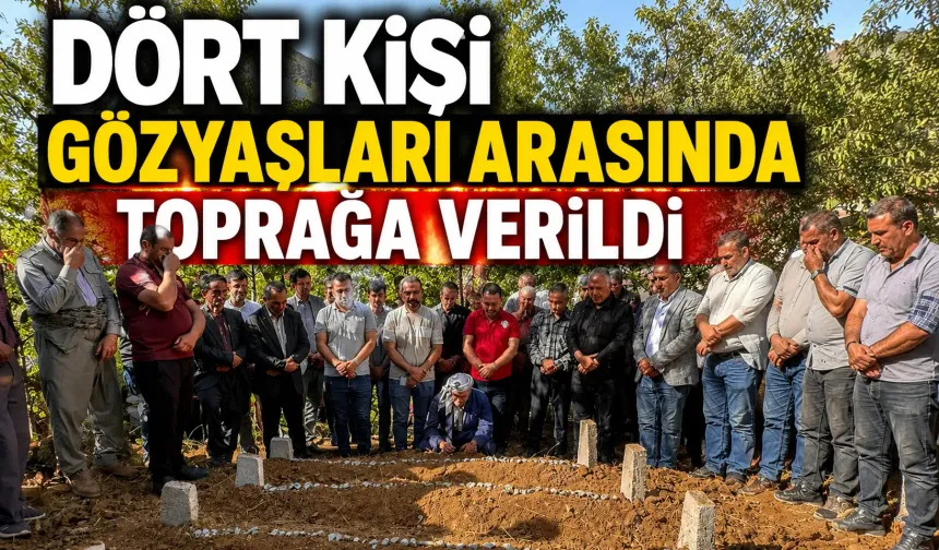 Dört kişi gözyaşları arasında toprağa verildi