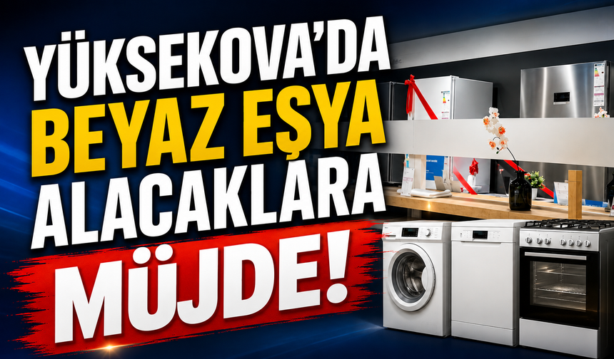 Yüksekova’da beyaz eşya alacaklara müjde