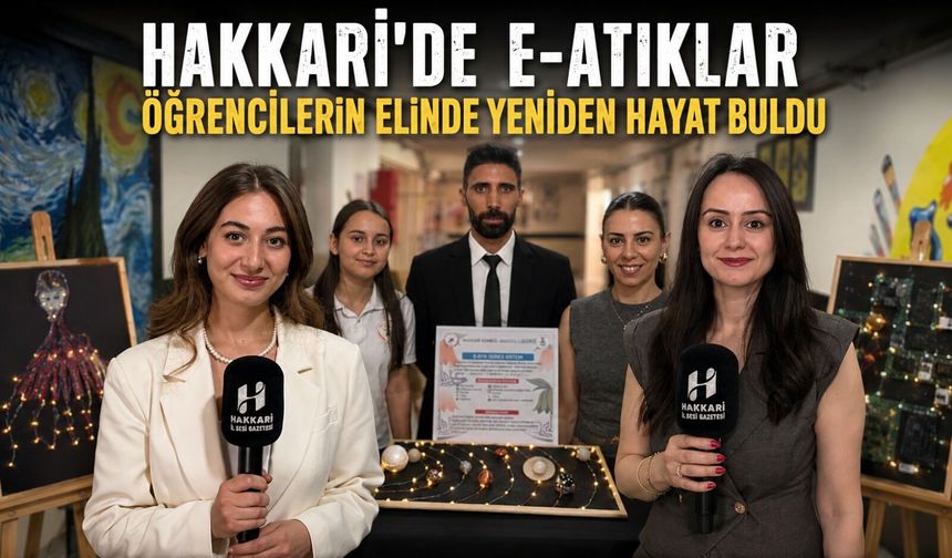 Hakkari’de e-atıklar öğrencilerin elinde yeniden hayat buldu