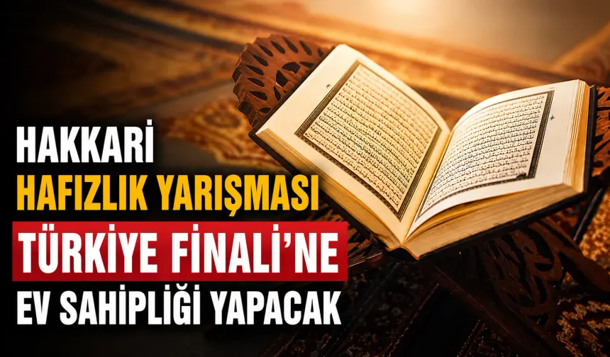 Hakkari, hafızlık yarışması Türkiye finali’ne ev sahipliği yapacak