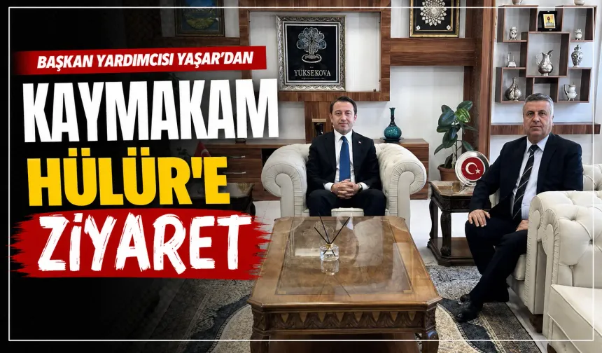 Başkan Yardımcısı Yaşar’dan Kaymakam Hülür’e ziyaret