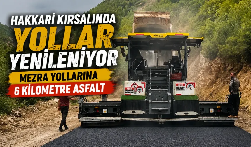Hakkari kırsalında yollar yenileniyor: Mezra yollarına 6 kilometre asfalt