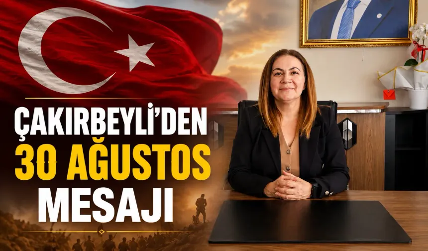 Çakırbeyli’den 30 Ağustos mesajı