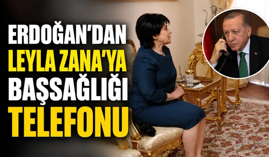 Erdoğan’dan Leyla Zana’ya başsağlığı telefonu