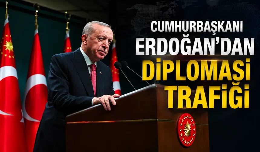 Cumhurbaşkanı Erdoğan'dan diplomasi trafiği