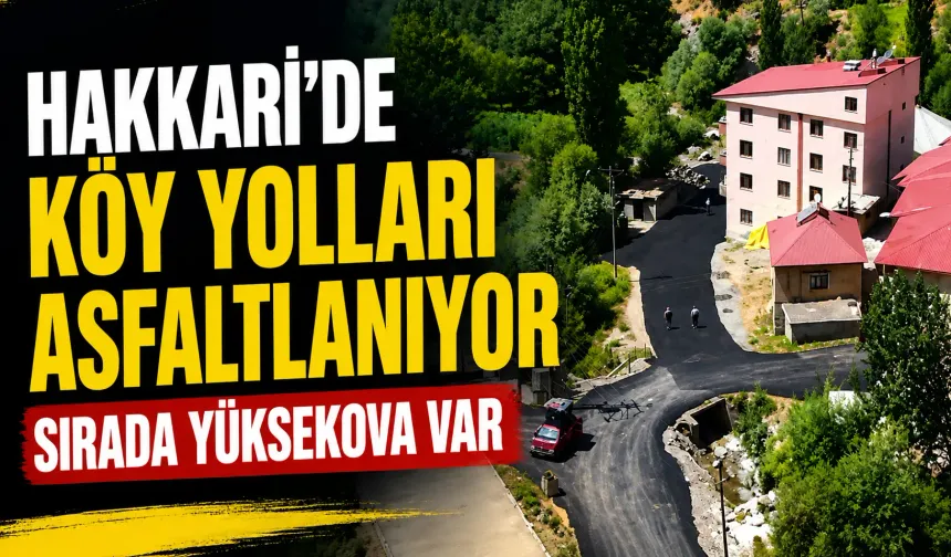 Hakkari’de köy yolları asfaltlanıyor: Sırada Yüksekova var