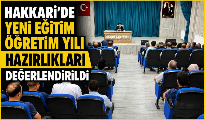 Hakkari’de yeni eğitim öğretim yılı hazırlıkları değerlendirildi