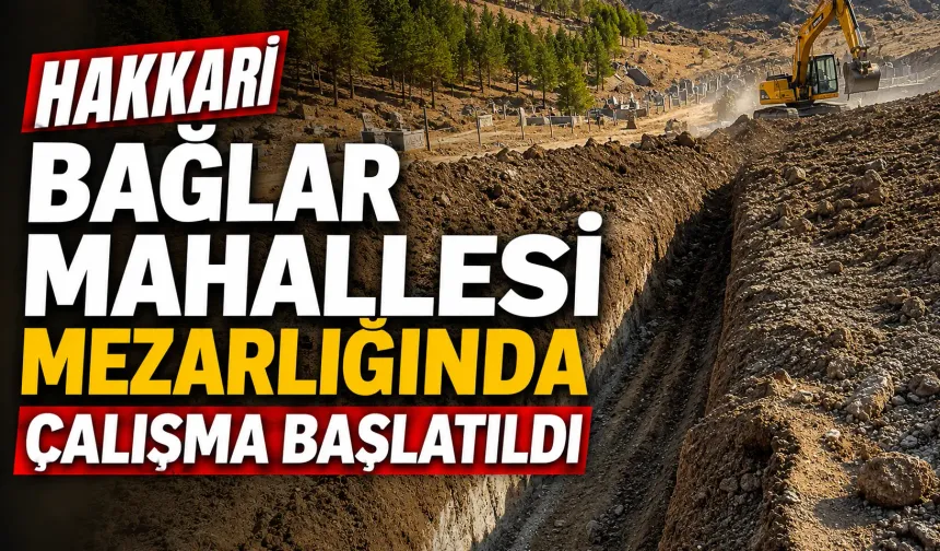 Hakkari Bağlar Mahallesi Mezarlığında çalışma başlatıldı