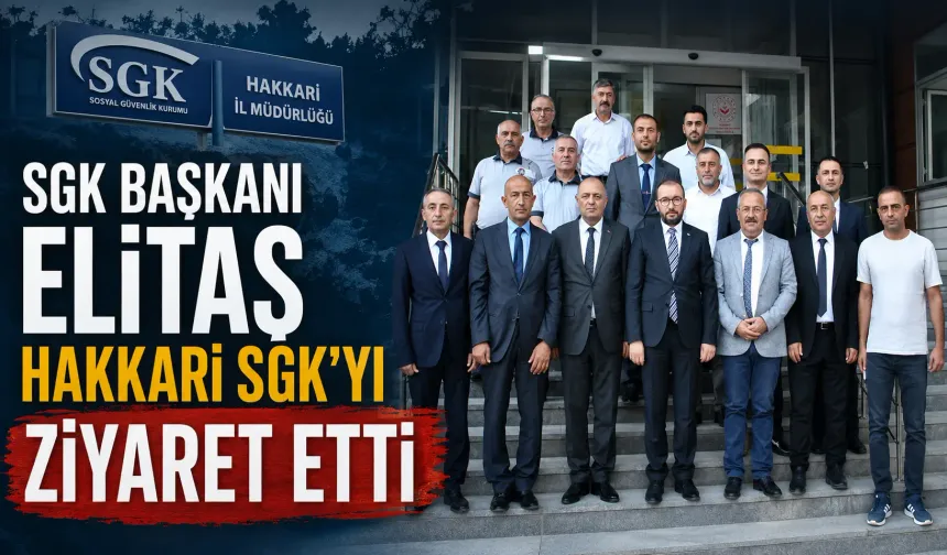 SGK Başkanı Elitaş Hakkari SGK'yı ziyaret etti